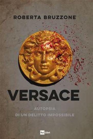 Versace. Autopsia di un delitto impossibile