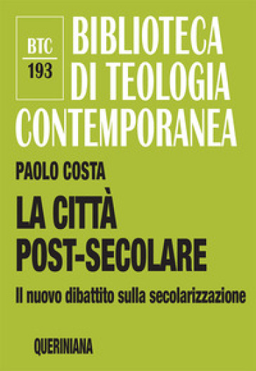 La Città Post-Secolare. Il Nuovo Dibattito Sulla Secolarizzazione. Nuova Ediz.