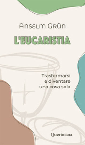 L'eucaristia. Trasformarsi e diventare una cosa sola