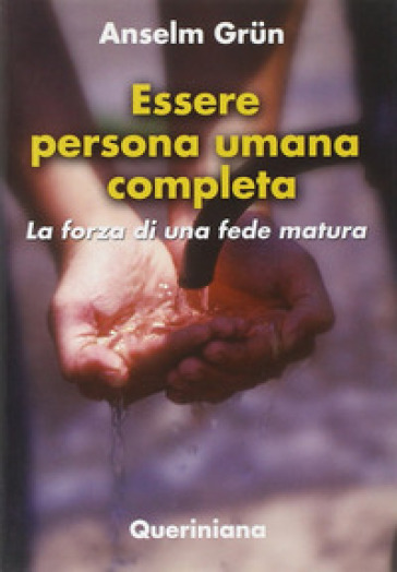 Essere persona umana completa. La forza di una fede matura-0