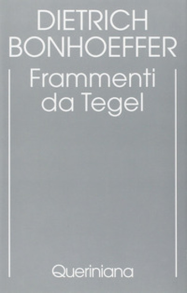 Edizione critica delle opere di D. Bonhoeffer. Ediz. critica. Vol. 7: Frammenti da Tegel