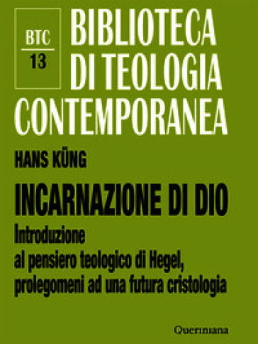 Incarnazione di Dio. Introduzione al pensiero teologico di Hegel, prolegomeni ad una futura cristologia. Ediz. ampliata