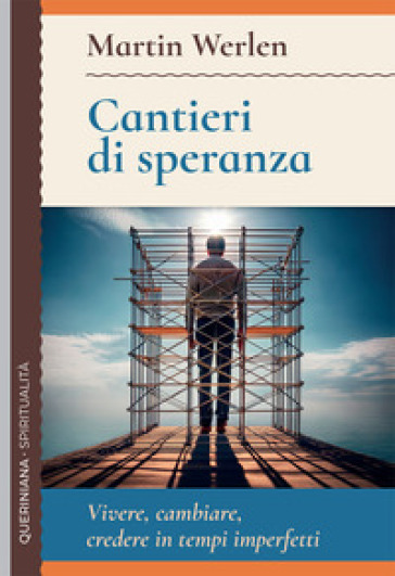 Cantieri di speranza. Vivere, cambiare, credere in tempi imperfetti