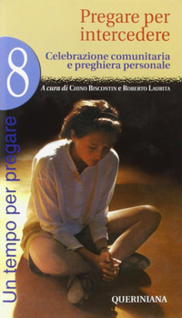 Un tempo per pregare. Vol. 8: Pregare per intercedere