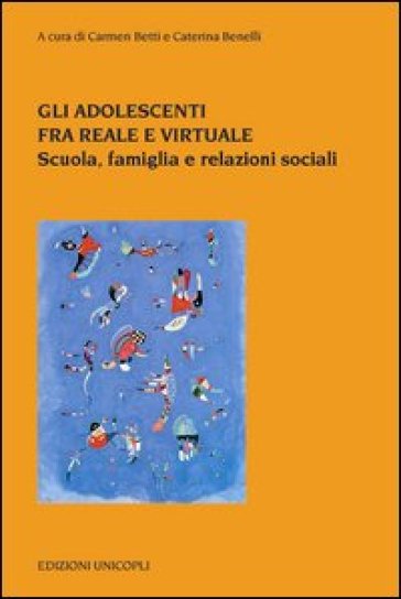 Gli adolescenti tra reale e virtuale. Scuola, famiglia e relazioni sociali-0