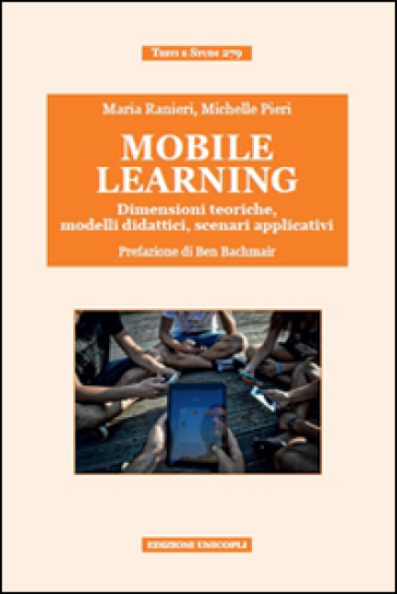 Mobile Learning. Dimensioni Teoriche, Modelli Didattici, Scenari Applicativi