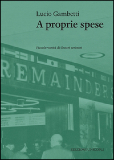 A proprie spese. Piccole vanità di scrittori illustri