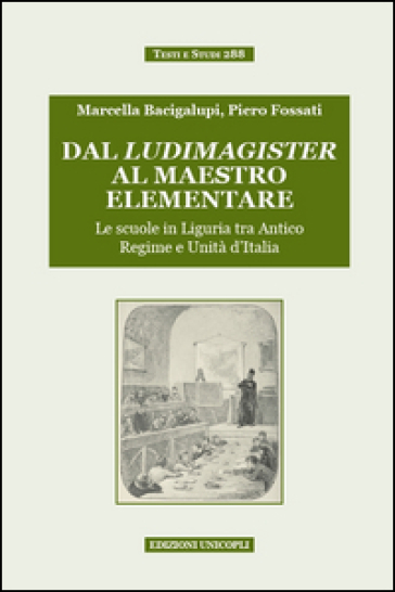 Dal ludimagister al maestro elementare. Le scuole in Liguria tra Antico Regime e Unità d'Italia