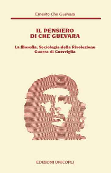 Il Pensiero Del Che Guevara. La Filosofia, Sociologia Della Rivoluzione Guerra Di Guerriglia