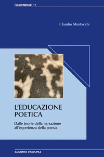 L'educazione Poetica. Dalle Teorie Della Narrazione All'esperienza Della Poesia