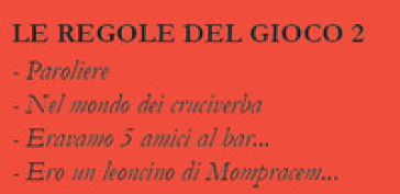 Le regole del gioco. Vol. 2: Paroliere, nel mondo dei cruciverba, Eravamo 5 amici al bar..., Ero un leoncino di Mompracem...
