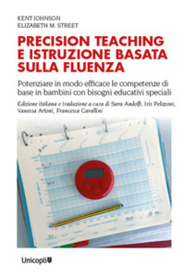 Precision teaching e istruzione basata sulla fluenza. Potenziare in modo efficace le competenze di base in bambini con bisogni educativi speciali-0