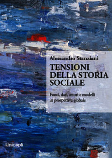 Tensioni della storia sociale. Fonti, dati, attori e modelli in prospettiva globale