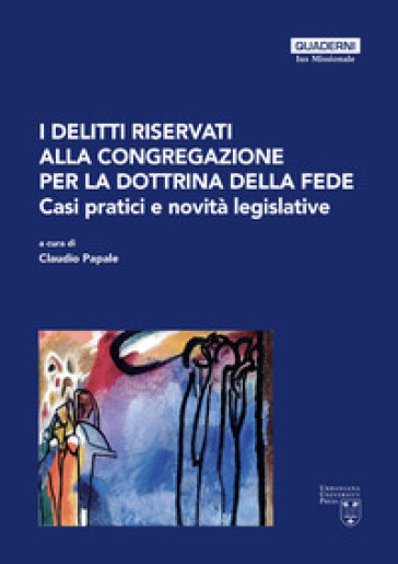 I delitti riservati alla Congregazione per la Dottrina della Fede. Casi pratici e novità legislative
