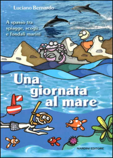 Una giornata al mare. A spasso fra spiagge, scogli e fondali marini-0