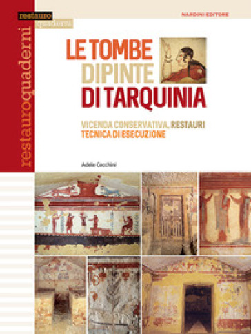 Le tombe dipinte di Tarquinia. Vicenda conservativa, restauri, tecnica di esecuzione. Ediz. illustrata-0