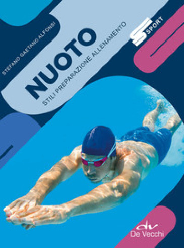 Nuoto. Stili preparazione allenamento. Nuova ediz.