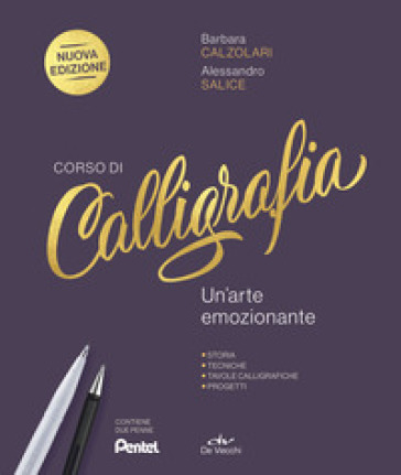 Corso di calligrafia. Un'arte emozionante. Storia, tecniche, tavole calligrafiche, progetti. Nuova ediz. Con 2 penne