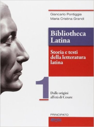 Bibliotheca latina. Storia e testi della letteratura latina. Per le Scuole superiori. Con e-book. Con espansione online. Vol. 1: Dalle origini all'età di Cesare