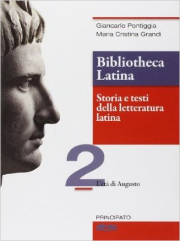 Bibliotheca latina. Storia e testi della letteratura latina. Per le Scuole superiori. Con e-book. Con espansione online. Vol. 2: L'età di Augusto