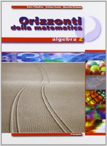 Orizzonti della matematica. Algebra. Per il biennio delle Scuole superiori. Vol. 2