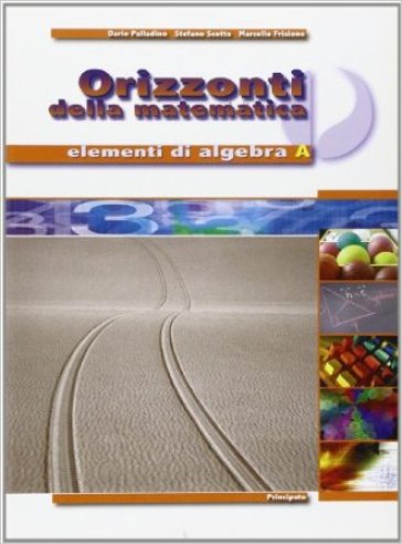 Orizzonti della matematica. Elementi di algebra. Per le Scuole superiori. Vol. 1