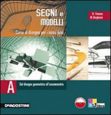 Segni e modelli. Corso di disegno. Volume unico. Per le Scuole superiori. Con CD-ROM
