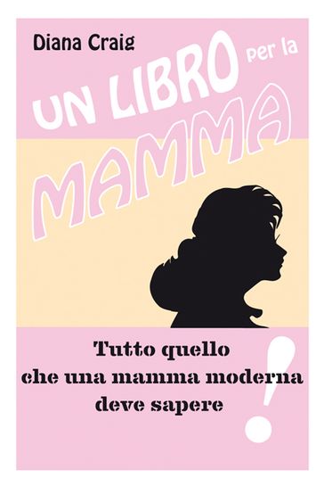 Un libro per la mamma - Tutto quello che una mamma moderna deve sapere