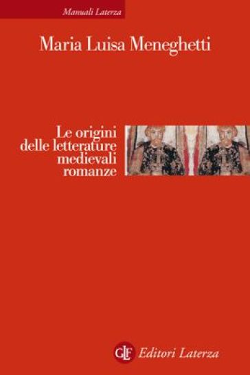 Le origini delle letterature medievali romanze. Storia delle letterature medievali romanze