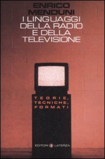 I linguaggi della radio e della televisione. Teorie, tecniche, formati-0