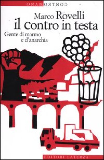 Il contro in testa. Gente di marmo e d'anarchia