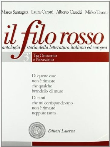 Il filo rosso. Antologia e storia della letteratura italiana ed europea. Per le Scuole superiori. Con espansione online. Vol. 3: Tra Ottocento e Novecento-Primo Novecento-Secondo Novecento
