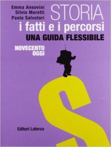 Storia. Con materiali per il docente. Per le Scuole superiori. Con espansione online. Vol. 3: I fatti e i percorsi dal '900 a oggi