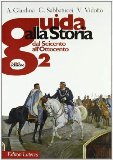 Guida alla storia. Con materiali per il docente. Per le Scuole superiori. Con espansione online. Vol. 2: Dal Seicento all'Ottocento