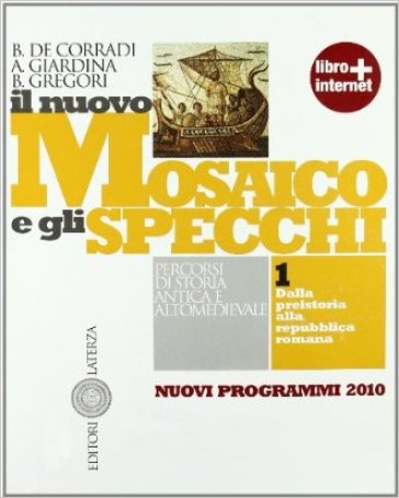 Il nuovo mosaico e gli specchi. Con materiali per il docente. Per le Scuole superiori. Con espansione online. Vol. 1: Dalla preistoria alla Repubblica romana