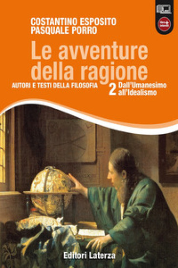 Le avventure della ragione. Autori e testi della filosofia. Con materiali per il docente. Per le Scuole superiori. Con espansione online. Vol. 2: Dall'umanesimo all'idealismo