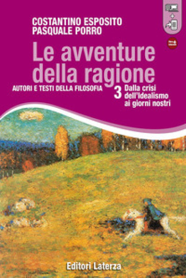 Le avventure della ragione. Autori e testi della filosofia. Con materiali per il docente. Per le Scuole superiori. Con espansione online. Vol. 3: Dalla crisi dell'idealismo ai giorni nostri