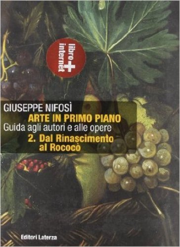 Arte in primo piano. Guida agli autori e alle opere. Con materiali per il docente. Per le Scuole superiori. Con espansione online. Vol. 2: Dal Rinascimento al rococò