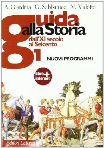 Guida alla storia. Nuovi programmi. Per le Scuole superioriri. Con espansione online. Vol. 1: Dall'XI secolo al Seicento