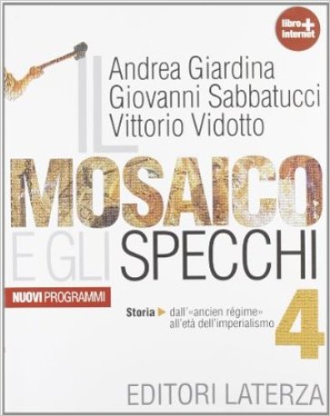 Il mosaico e gli specchi. Con materiali per il docente. Per le Scuole superiori. Con espansione online. Vol. 4: Storia. Dall'Ancien régime all'etá dell'imperialismo