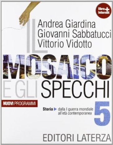 Il mosaico e gli specchi. Con materiali per il docente. Per le Scuole superiori. Con espansione online. Vol. 5: Storia. Dalla Prima guerra mondiale all'etá contemporanea