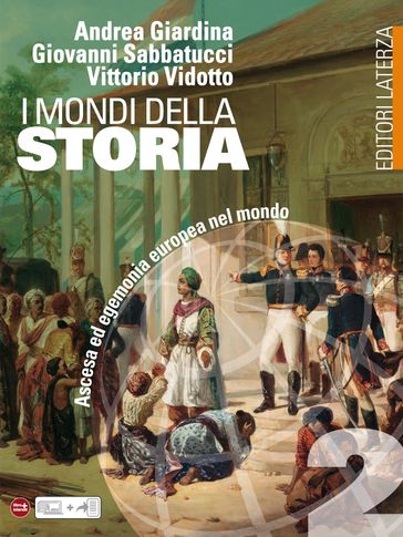 I mondi della Storia. vol. 2. Ascesa ed egemonia europea nel mondo