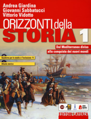 Orizzonti della storia. Con Quaderno per lo studio e l'inclusione e Atlante storico. Per le Scuole superiori. Con e-book. Con espansione online. Vol. 1: Dal Mediterraneo diviso alla conquista dei nuovi mondi