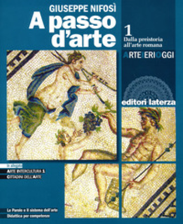 A passo d'arte. Arte ieri oggi. Per le Scuole superiori. Con e-book. Con espansione online. Vol. 1: Dalla preistoria all'arte romana