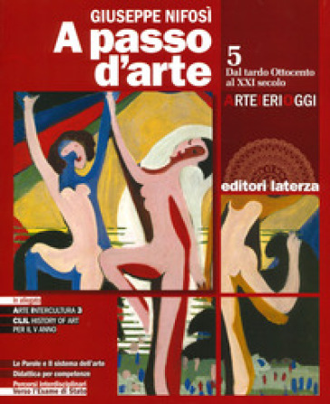 A passo d'arte. Arte ieri oggi. Per le Scuole superiori. Con e-book. Con espansione online. Vol. 5: Dal tardo ottocento al XXI secolo