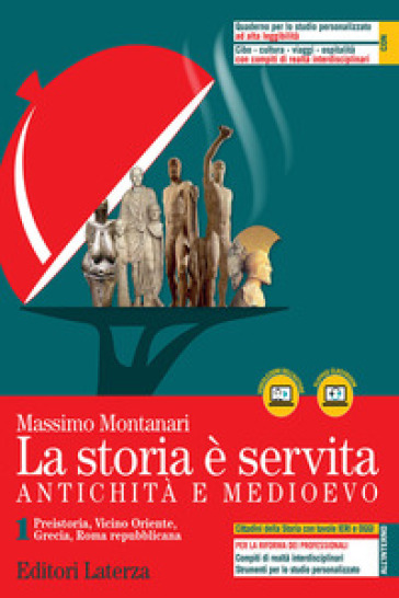 La storia è servita. Antichità e medioevo. Per le Scuole superiori. Con e-book. Con espansione online. Vol. 1: Preistoria, Vicino Oriente, Grecia, Roma repubblicana