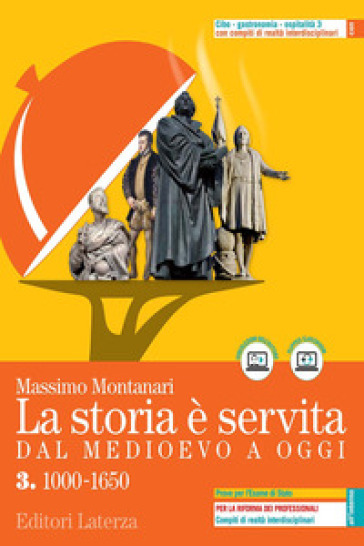 La storia è servita. Dal medioevo a oggi. Con prove per l'esame di Stato. Per le Scuole superiori. Con e-book. Con espansione online. Vol. 3: 1000-1650