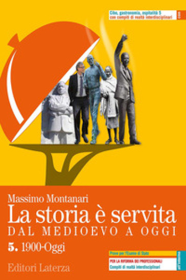 La storia è servita. Dal medioevo a oggi. Con prove per l'esame di Stato. Per le Scuole superiori. Con e-book. Con espansione online. Vol. 5