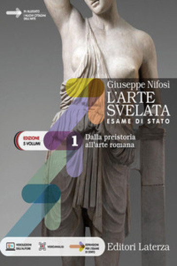 L'arte svelata. Esame di stato. Edizione in 5 volumi. Per le Scuole superiori. Con e-book. Con espansione online. Vol. 1: Dalla preistoria all'arte romana-0