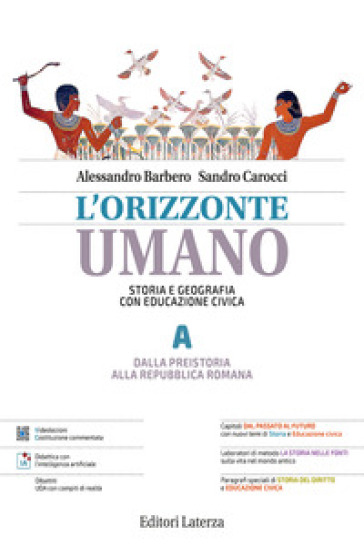 L'orizzonte umano. Storia e Geografia con Educazione civica. Per le Scuole superiori. Vol. A-B: Dalla Preistoria alla repubblica romana-Temi e questioni di Geografia ISBN: 9788842119883